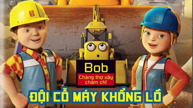 Poster of Bob Chàng Thợ Xây Chăm Chỉ Đội Cỗ Máy Khổng Lồ