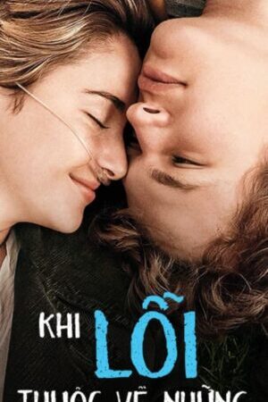 Xem phim Khi Lỗi Thuộc Về Những Vì Sao  - The Fault in Our Stars (2014)