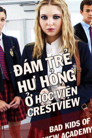 Xem phim Đám Trẻ Hư Hỏng Ở Học Viện Crestview  - Bad Kids Of Crestview Academy (2017)