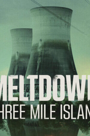 Xem phim Meltdown Sự cố Three Mile Island  - Meltdown Three Mile Island (2022)