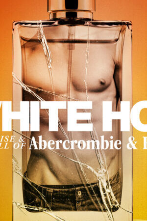 Xem phim White Hot Thăng trầm của Abercrombie Fitch  - White Hot The Rise Fall of Abercrombie Fitch (2022)