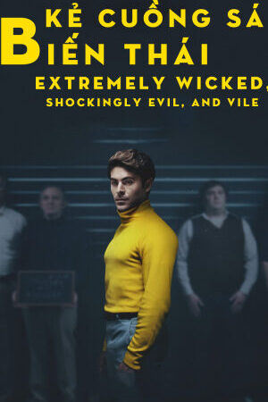 Xem phim Kẻ Cuồng Sát Biến Thái  - Extremely Wicked Shockingly Evil and Vile (2019)