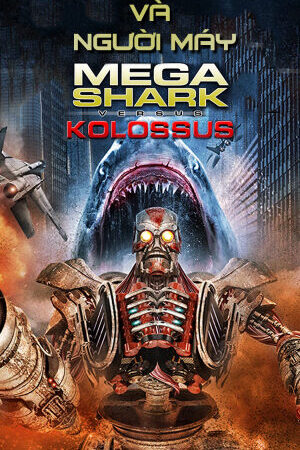 Xem phim Đại Chiến Cá Mập Và Người Máy  - MegaShark vs Kolossus (2015)