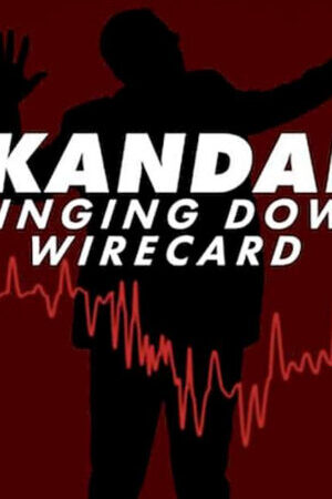 Xem phim Skandal Sự sụp đổ của Wirecard  - Skandal Bringing Down Wirecard (2022)