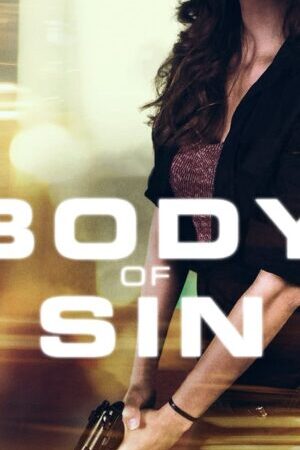 Xem phim Thân Xác Tội Lỗi  - Body Of Sin (2018)