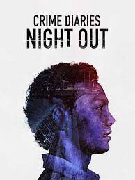 Xem phim Nhật Ký Tội Phạm Đêm Vắng  - Crime Diaries Night Out (2019)