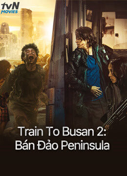 Xem phim Train To Busan 2 Bán Đảo Peninsula  - Peninsula (2020)