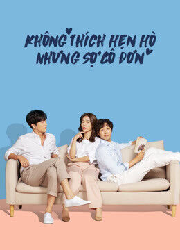 Xem phim Không Thích Hẹn Hò Nhưng Sợ Cô Đơn  - Lonely Enough to Love (2020)