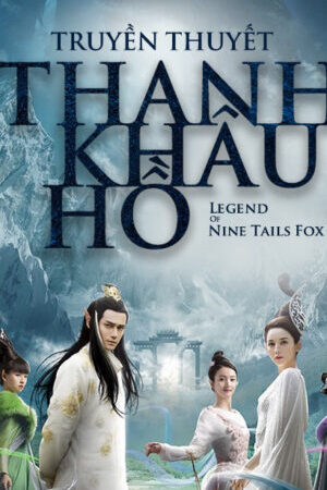 Xem phim Truyền Thuyết Thanh Khâu Hồ  - The Legend of Nine Tales Fox (2016)