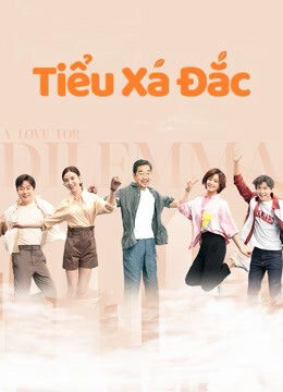 Xem phim Tiểu Xá Đắc  - A Love for Dilemma (2021)